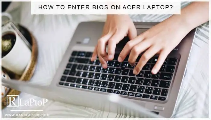How To Enter BIOS On Acer Laptop