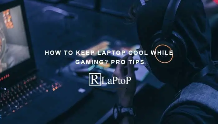 How To Keep Laptop Cool While Gaming