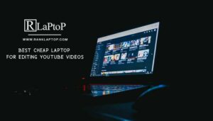 Best Cheap Laptop for Editing Youtube Videos