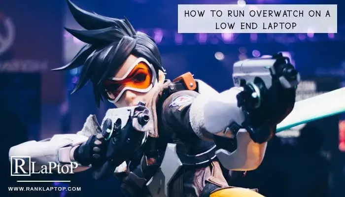 How to Run Overwatch on a Low End Laptop