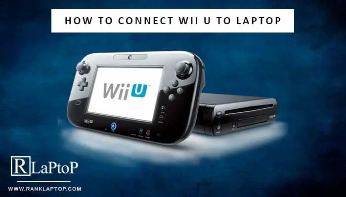 How to Connect Wii U to Laptop