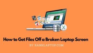 How to Get Files Off a Broken Laptop Screen