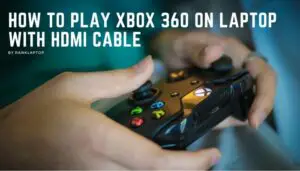 how to play xbox 360 on laptop with hdmi cable