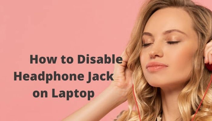 How to Disable Headphone Jack on Laptop